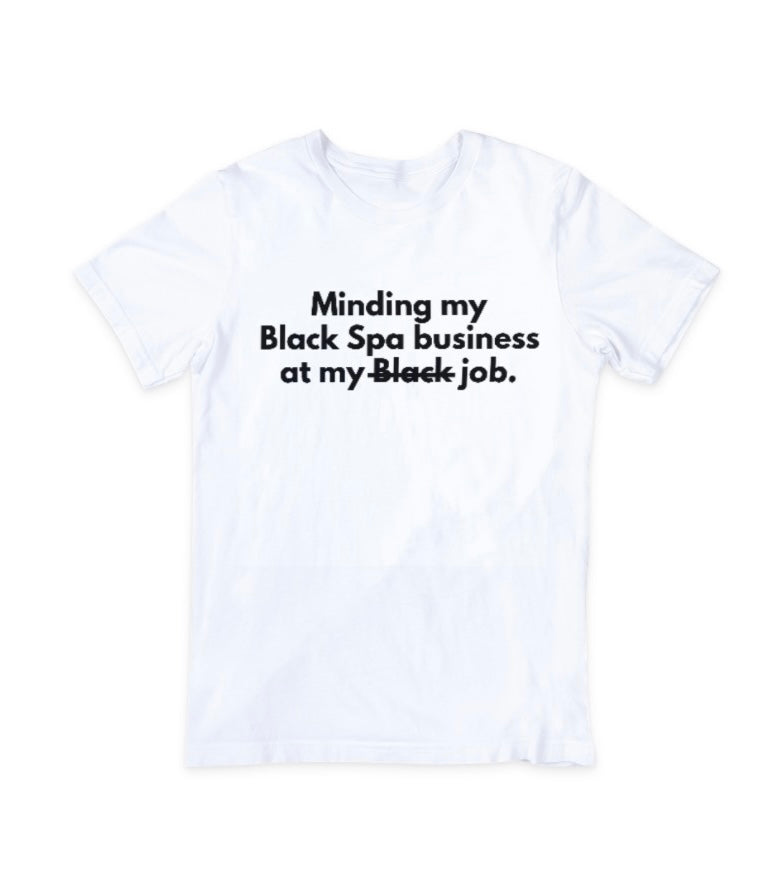 Minding my Black Spa business at my Black job T-Shirt